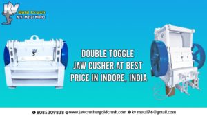 Read more about the article Buy Double Toggle Jaw Crusher at Best Price in Indore, India